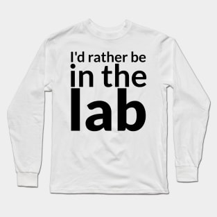 I'd rather be in the lab Long Sleeve T-Shirt